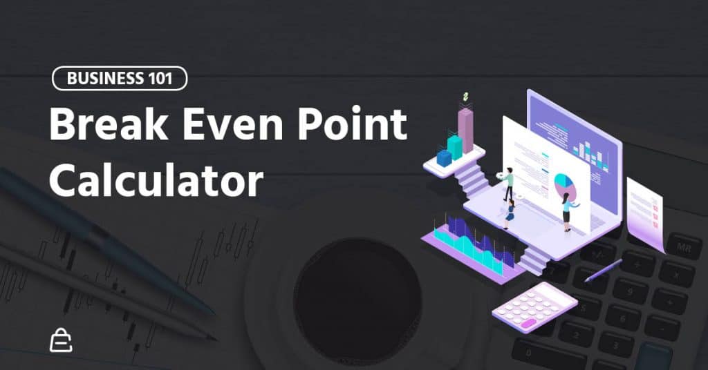 How To Use A Break Even Point Calculator For Business Profitability