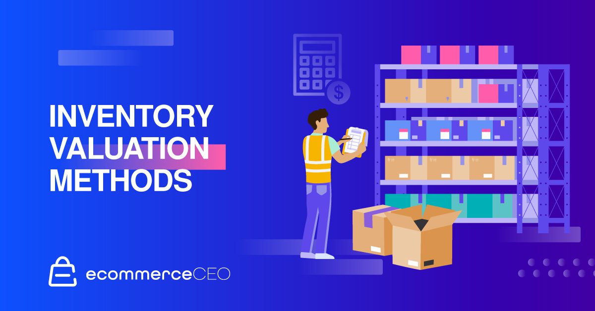 Inventory Valuation Methods: 4 Ecommerce Business Options