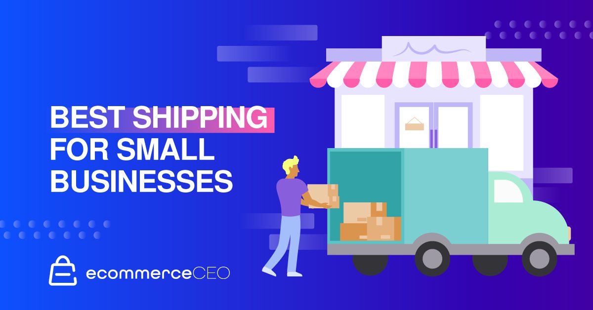 Best Shipping for Small Businesses: How to Create a Successful Shipping Strategy