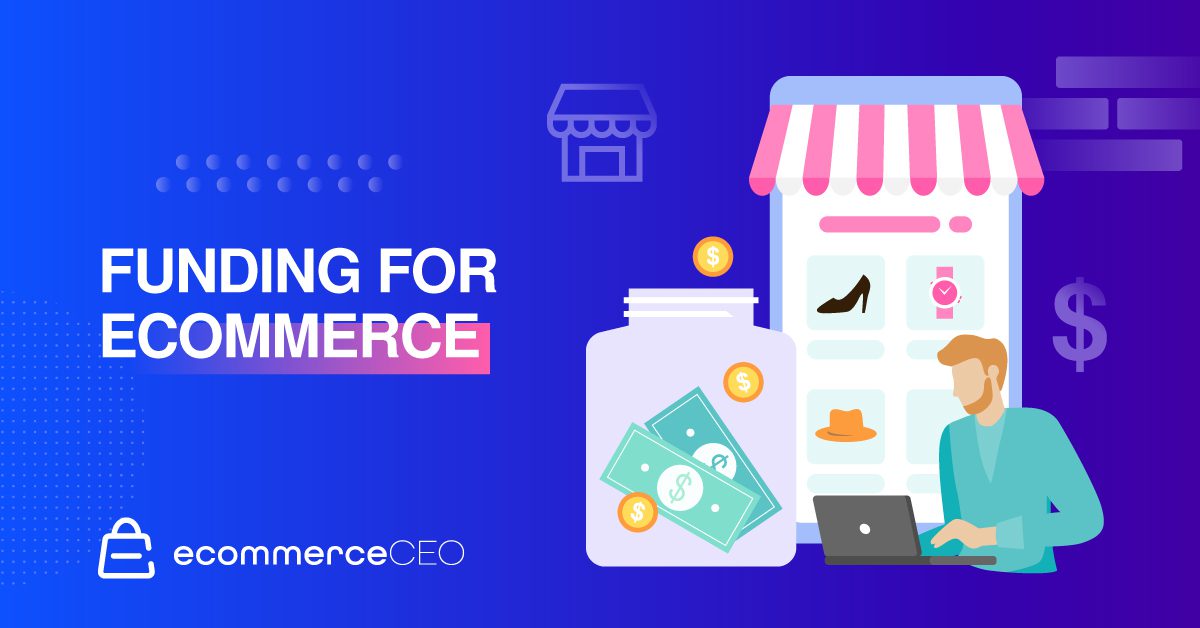 Funding for Ecommerce Businesses: 10 Top Resources