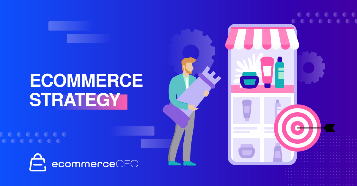 2022 Guide to a Winning Ecommerce Strategy: Top Tips & Tricks