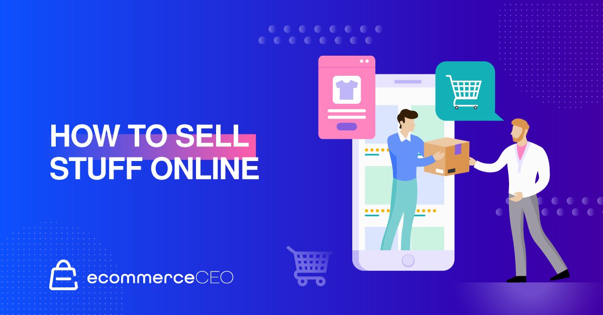 How to Sell Stuff Online in 2022 + Best Websites for Online Selling