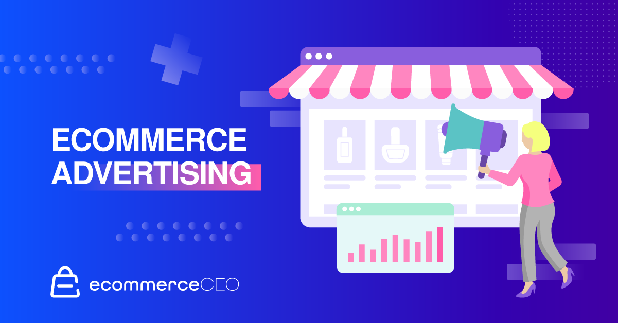 The Complete Guide to Ecommerce Advertising